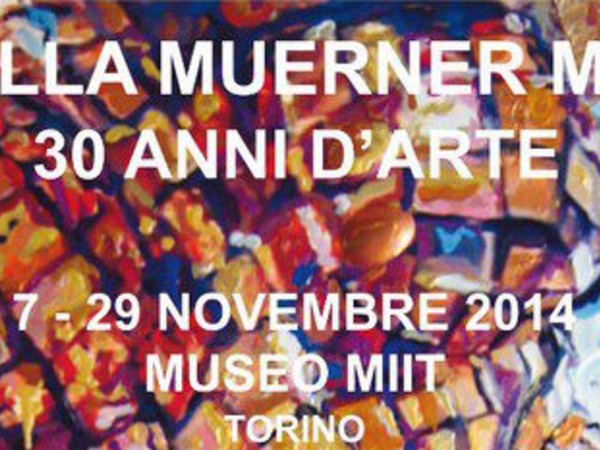 Manuella Muerner Marioni. 30 anni d'arte, Museo MIIT, Torino