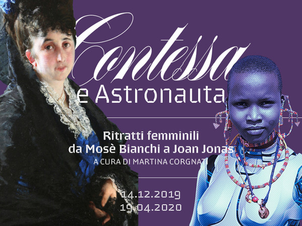 Contessa e Astronauta. Ritratti femminili da Mose’ Bianchi a Joan Jonas