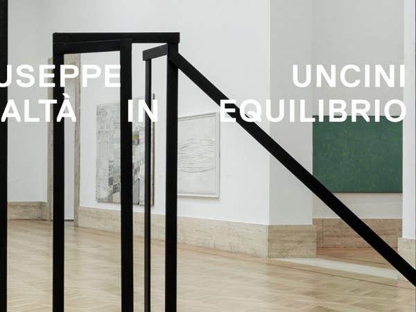 Giuseppe Uncini. Realtà in equilibrio, Galleria Nazionale d’Arte Moderna e Contemporanea, Roma