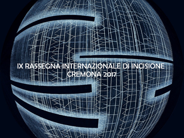 IX Rassegna internazionale di incisione - Cremona 2017
