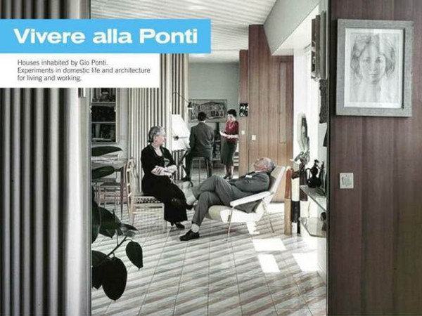 Vivere alla Ponti. Le case abitate da Gio Ponti. Esperimenti di vita domestica e architetture per l’abitare e il lavoro