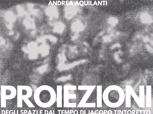 <em>Andrea Aquilanti. Proiezioni, degli spazi e dal tempo di Jacopo Tintoretto</em>, Palazzo Contarini del Bovolo, Venezia