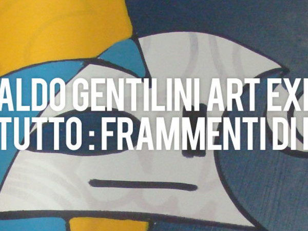 Aldo Gentilini. Tutto: frammenti di realtà