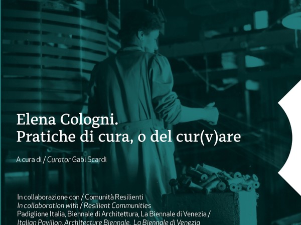 Elena Cologni. Pratiche di cura, o del cur(v)are, Fondazione Bevilacqua La Masa – Palazzetto Tito, Venezia