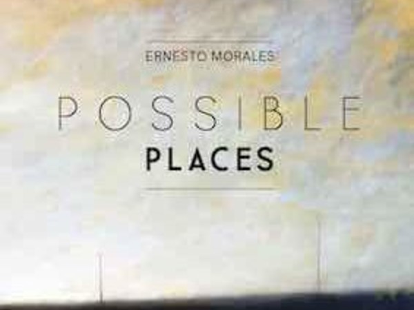 Ernesto Morales. Possible Places, Officine ICO, Ivrea