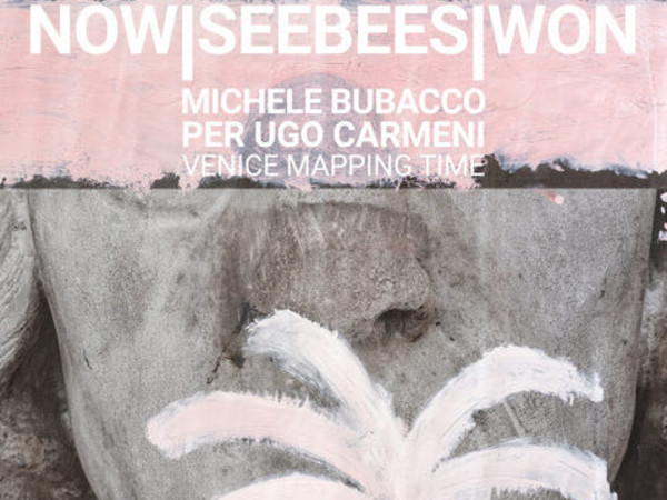 Ugo Carmeni & Michele Bubacco. NOWISEEBEESIWON, Galleria Garance & Marion, Venezia