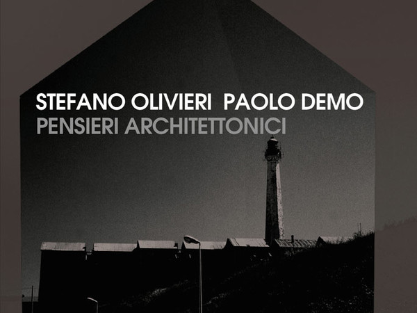 Stefano Olivieri e Paolo Demo. Pensieri Architettonici