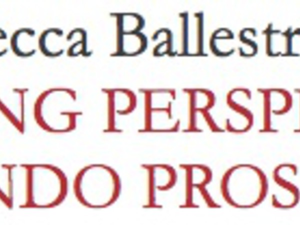Changing Prospectives/Cambiando Prospettive - Maria rebecca Ballestra - Museo d’Arte Contemporanea di Villa Croce - Genova