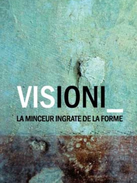 Visioni_ la minceur ingrate de la forme, Galleria 291 Est, Roma