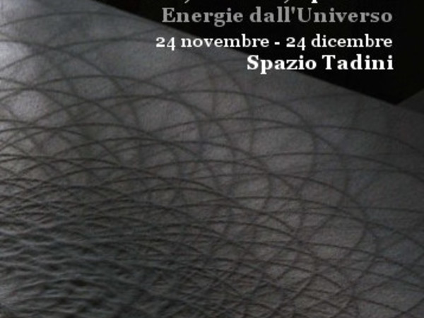 L’uomo, la Terra, i pianeti. Energie dall’Universo , Spazio Tadini, Milano