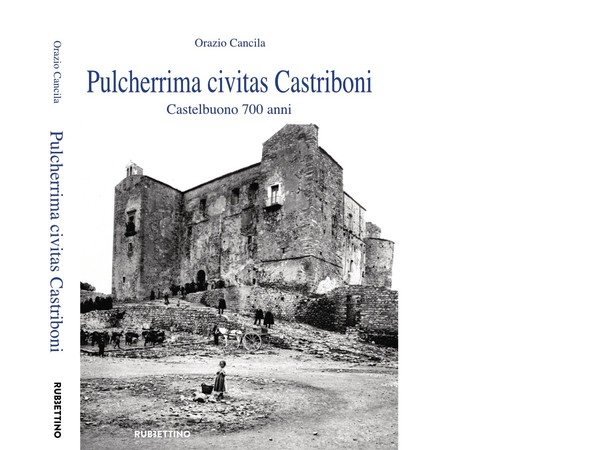 Orazio Cancila, Pulcherrima civitas Castriboni. Castelbuono 700 anni, Rubettino Edizioni, Palermo 2020