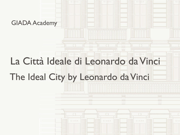 La Città Ideale di Leonardo da Vinci, GIADA Academy, Milano