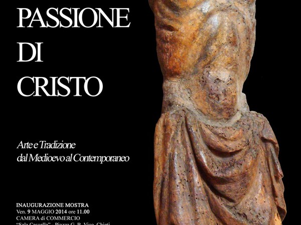 "Passione di Cristo”. Arte e Tradizione dal medioevo al contemporaneo, Palazzo Camerale, Chieti