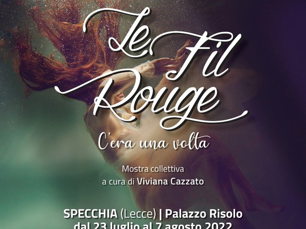 Le Fil Rouge. VI Edizione - C'era una volta, Palazzo Risolo, Specchia (LE)