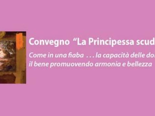 "La Principessa scudiero”. Come in una fiaba ... la capacità delle donne di fare il bene promuovendo armonia e bellezza