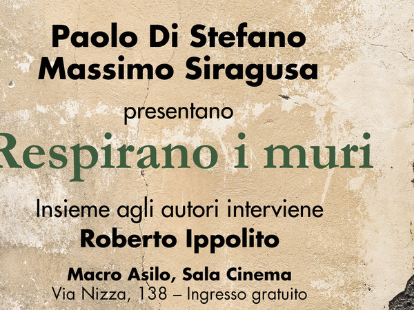 Respirano i muri di Paolo Di Stefano e Massimo Siragusa - Presentazione al Macro Asilo, Roma