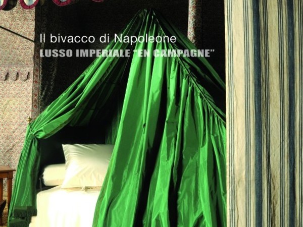 Il bivacco di Napoleone. Lusso Imperiale en campagne, Museo Nazionale delle Residenze Napoleoniche, Portoferraio (LI)