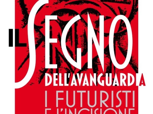 Il Segno dell'Avanguardia. I Futuristi e l’incisione