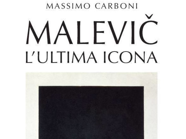Massimo Carboni presenta <em>Malevič. L'ultima icona</em>