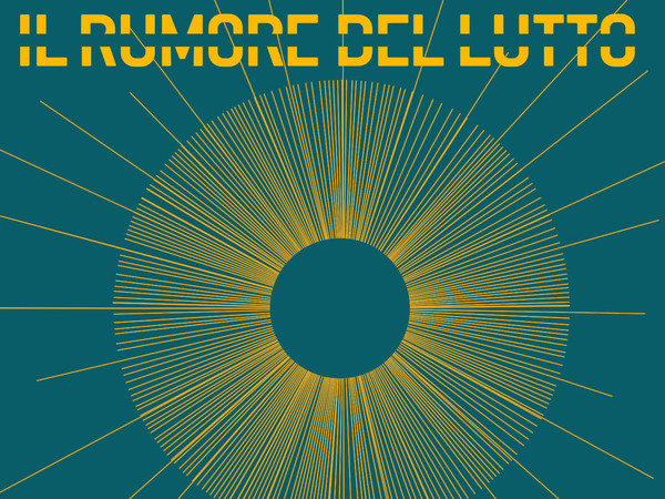 IL RUMORE DEL LUTTO. XV EDIZIONE - VISIONI