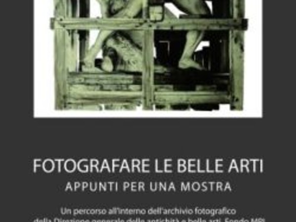 Fotografare le belle arti. Appunti per una mostra, Archivio centrale dello Stato, Roma
