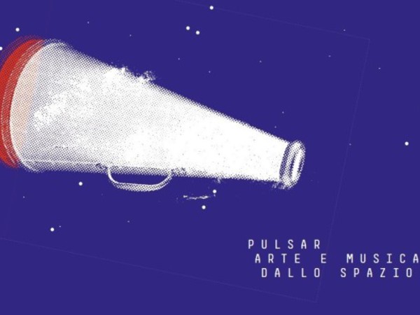 PULSAR_Arte e musica dallo spazio, INFINI.TO - Planetario di Torino e Museo dell’Astronomia e dello Spazio