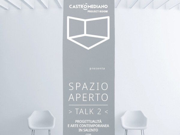 Spazio aperto. Talk 2 - Progettualità e arte contemporanea in Salento