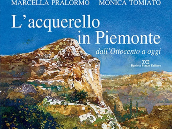 L’acquerello in Piemonte dall’Ottocento a oggi di Marcella Pralormo e Monica Tomiato