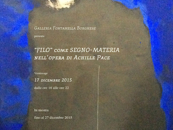 Filo come Segno. Materia nell'opera di Achille Pace, Roma