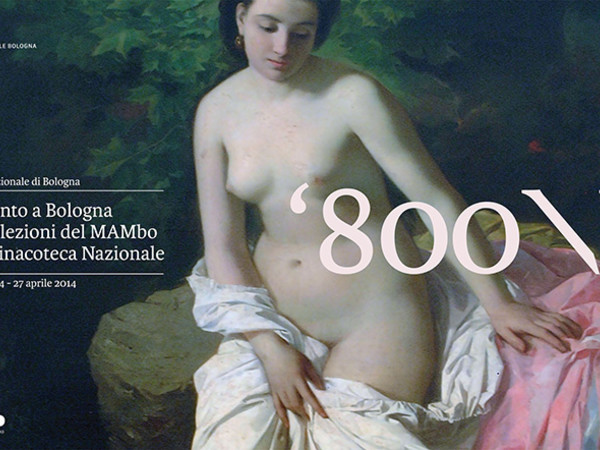 800\B L'Ottocento a Bologna nelle collezioni del MAMbo e della Pinacoteca Nazionale di Bologna