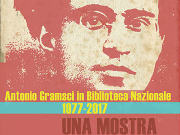 Antonio Gramsci in Biblioteca Nazionale 1977-2017: una mostra sulla mostra