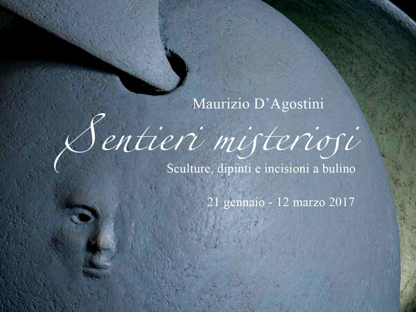 Maurizio D'Agostini. Sentieri misteriosi. Sculture, dipinti e incisioni a bulino