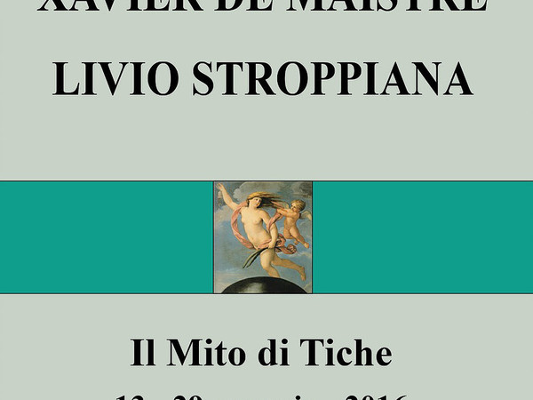 Xavier de Maistre e Livio Stroppiana. Il Mito di Tiche