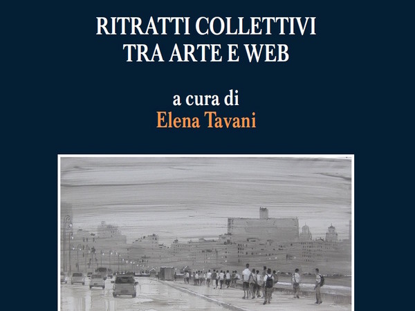 Selfie&Co. Ritratti collettivi tra arte e web a cura di Elena Tavani