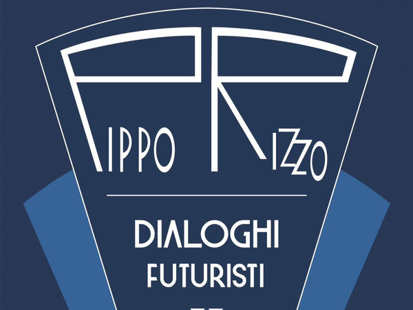 Pippo Rizzo. Dialoghi Futuristi