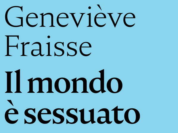 Geneviève Fraisse. Il mondo è sessuato