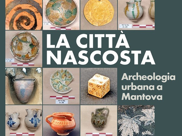 La città nascosta. Archeologia urbana a Mantova