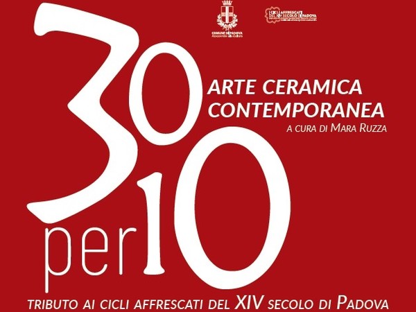 30per10, arte ceramica contemporanea. Tributo ai cicli affrescati del XIV secolo di Padova