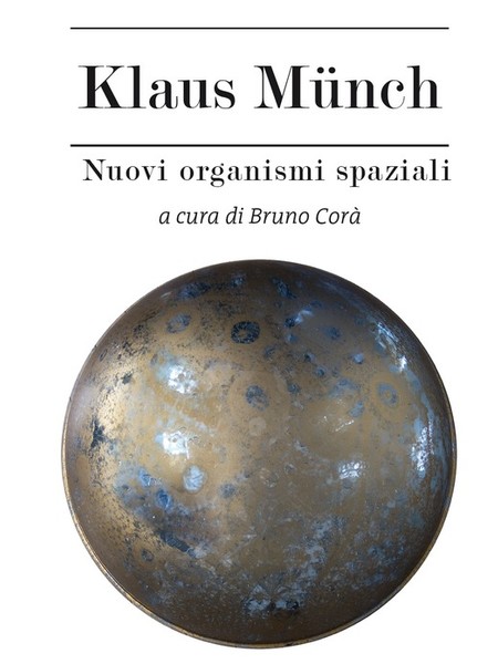Klaus Munch. Nuovi organismi spaziali, Palazzo Panichi, Pietrasanta (LU)
