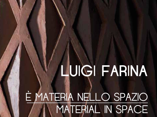 Luigi Farina. E' materia nello spazio - Material in space