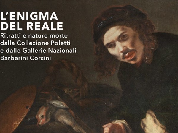 L’enigma del reale. Ritratti e nature morte dalla Collezione Poletti e dalle Gallerie Nazionali Barberini Corsini