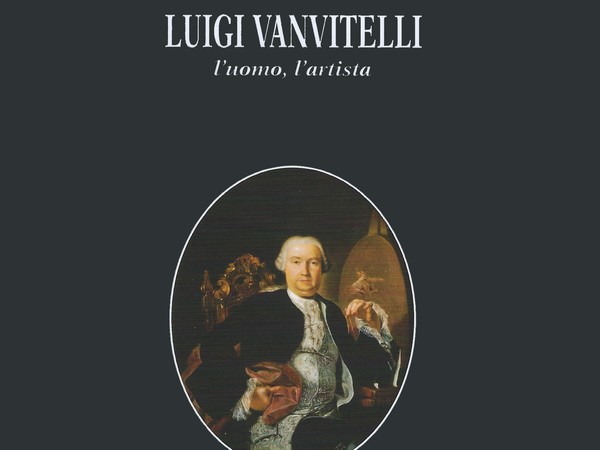 Luigi Vanvitelli - l'uomo, l'artista di Giuseppe De Nitto