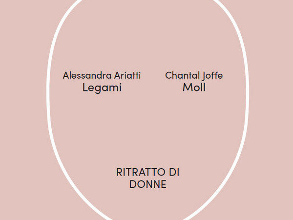 Ritratto di donne. Alessandra Ariatti. Legami / Chantal Joffe. Moll