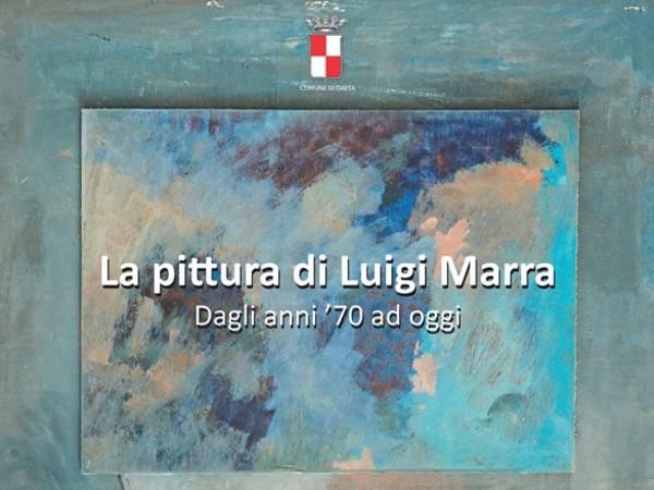 La pittura di Luigi Marra dagli anni’70 ad oggi,  Pinacoteca Comunale di Gaeta