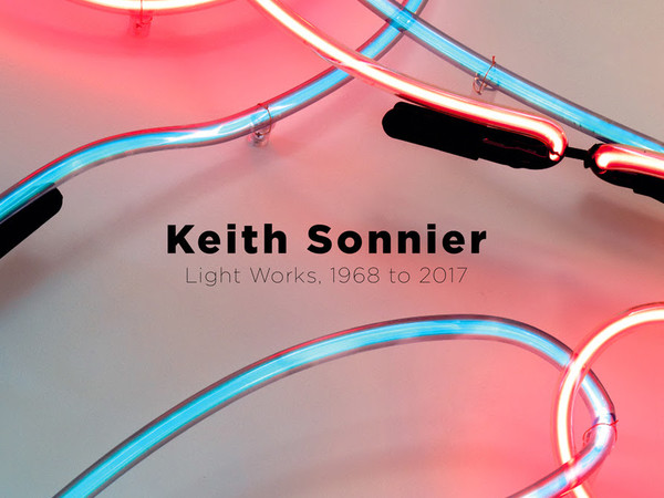 Keith Sonnier. Light Works, 1968 to 2017