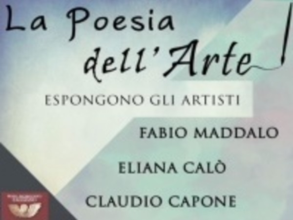 Fabio Maddalo, Eliana Calò, Claudio Capone. La Poesia dell’Arte