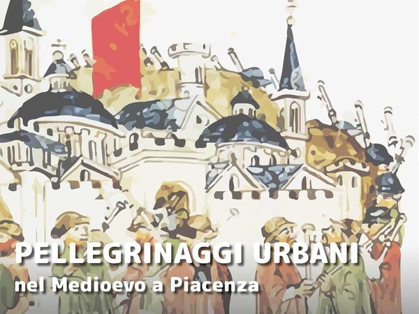 Pellegrinaggi urbani nel Medioevo a Piacenza