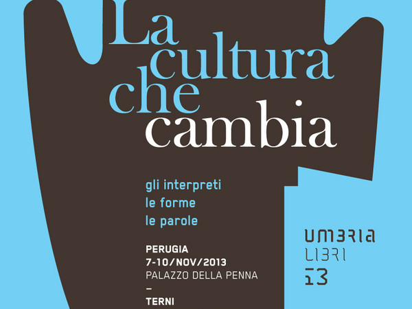 UmbriaLibri 2013. La cultura che cambia, Museo Civico di arte contemporanea - Palazzo della Penna, Perugia