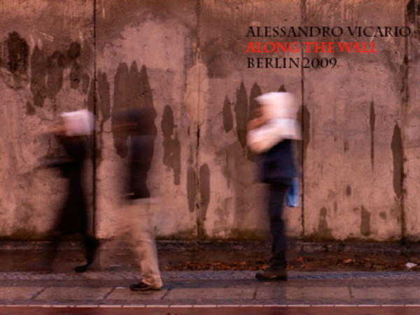 Alessandro Vicario. Along the Wall. Berlin 2009