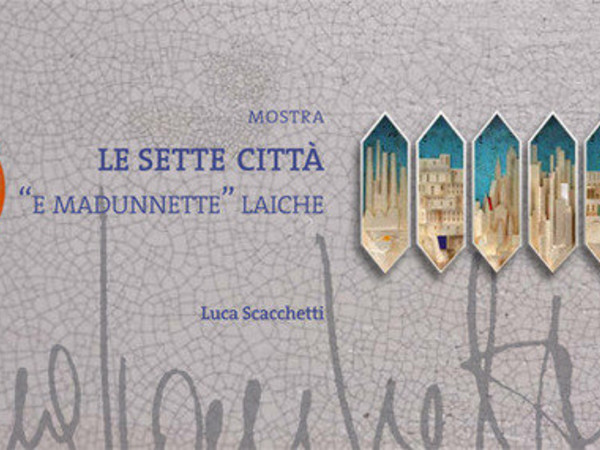 Le sette città. "E madunette" laiche, Pinacoteca Civica, Savona